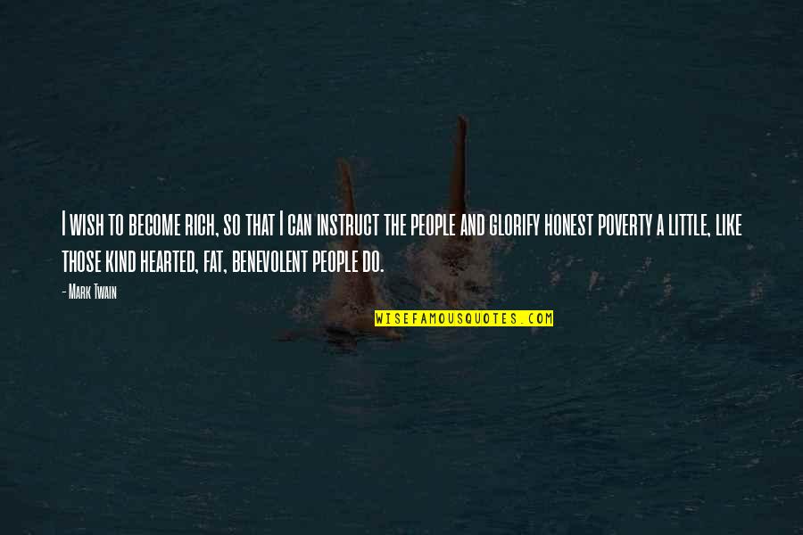 Kind Hearted Quotes By Mark Twain: I wish to become rich, so that I Kind Hearted Quotes By Mark Twain: I wish to become rich, so that I