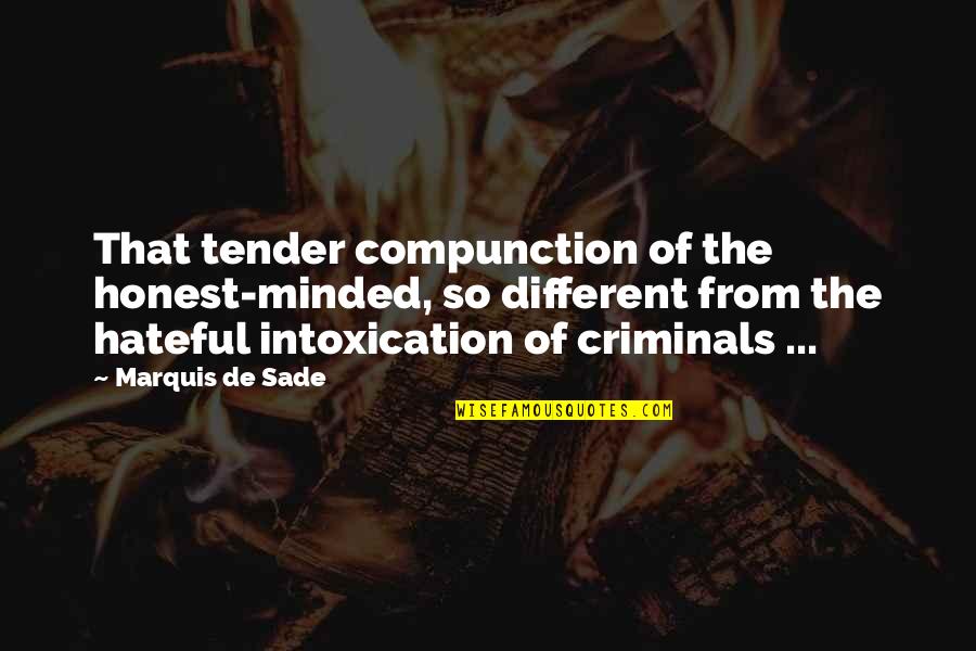 Kind Hearted Quotes By Marquis De Sade: That tender compunction of the honest-minded, so different Kind Hearted Quotes By Marquis De Sade: That tender compunction of the honest-minded, so different