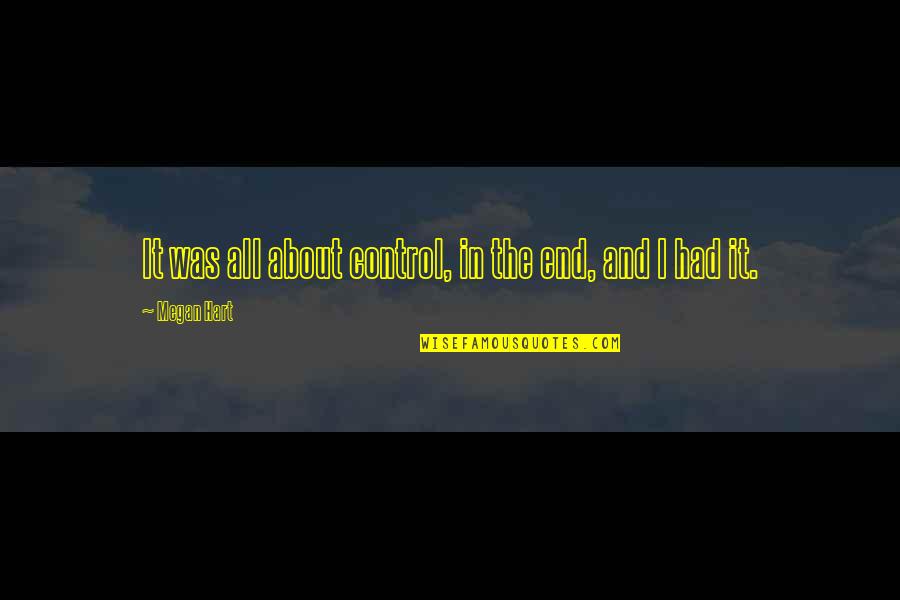 Kind Hearted Quotes By Megan Hart: It was all about control, in the end, Kind Hearted Quotes By Megan Hart: It was all about control, in the end,
