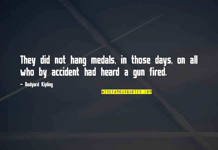 Kind Hearted Quotes By Rudyard Kipling: They did not hang medals, in those days, Kind Hearted Quotes By Rudyard Kipling: They did not hang medals, in those days,