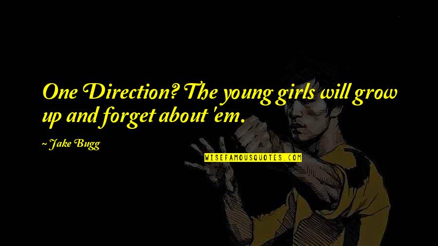 Kind Hearts And Coronets Quotes By Jake Bugg: One Direction? The young girls will grow up
