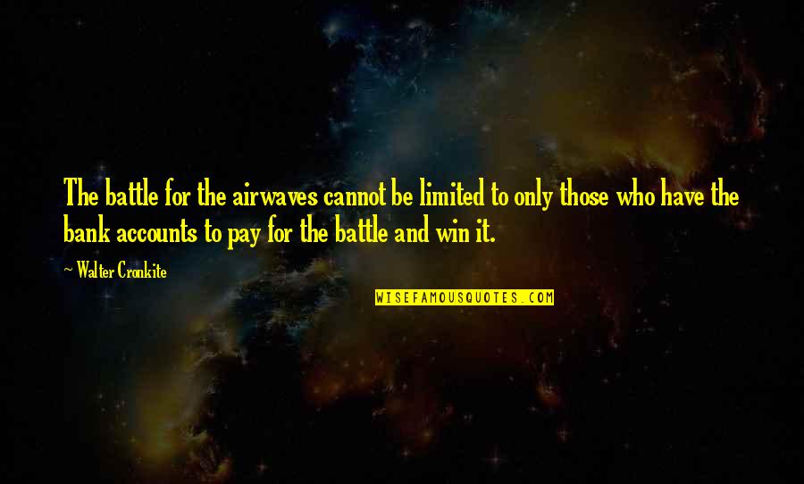 Kind Hearts And Coronets Quotes By Walter Cronkite: The battle for the airwaves cannot be limited