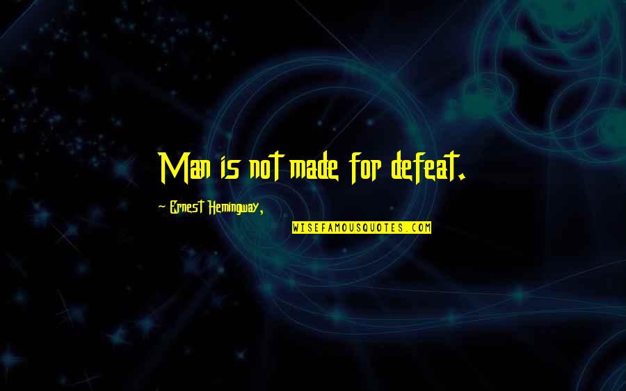 Kind Husband Quotes By Ernest Hemingway,: Man is not made for defeat.