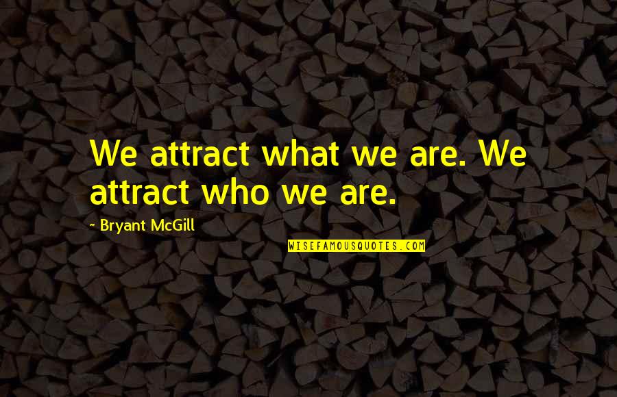 Kind Irish Quotes By Bryant McGill: We attract what we are. We attract who