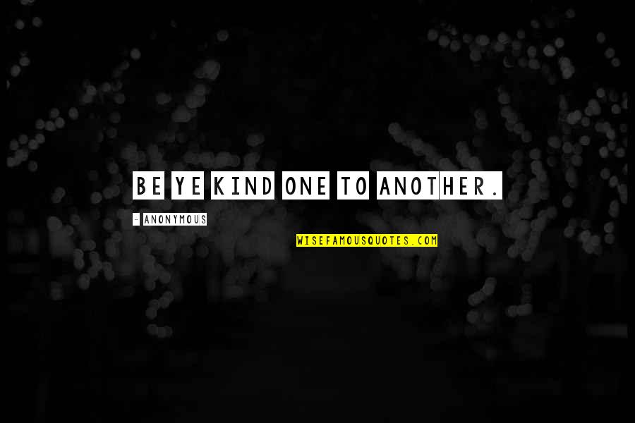 Kind Kindness Quotes By Anonymous: Be ye kind one to another.