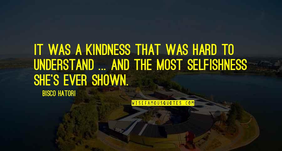 Kind Kindness Quotes By Bisco Hatori: It was a kindness that was hard to