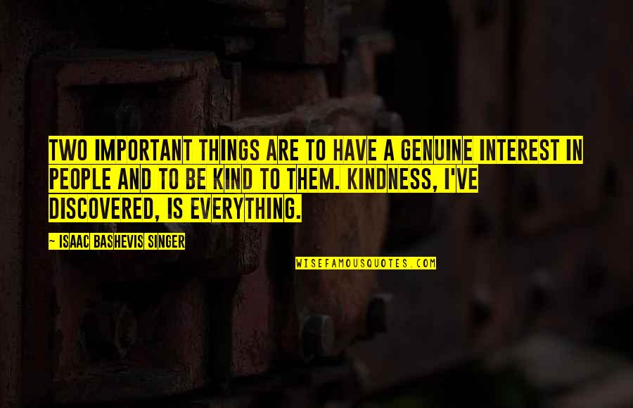 Kind Kindness Quotes By Isaac Bashevis Singer: Two important things are to have a genuine Kind Kindness Quotes By Isaac Bashevis Singer: Two important things are to have a genuine