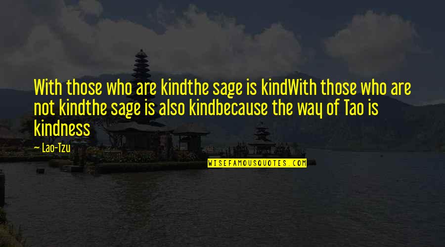 Kind Kindness Quotes By Lao-Tzu: With those who are kindthe sage is kindWith