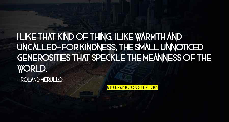 Kind Kindness Quotes By Roland Merullo: I like that kind of thing. I like