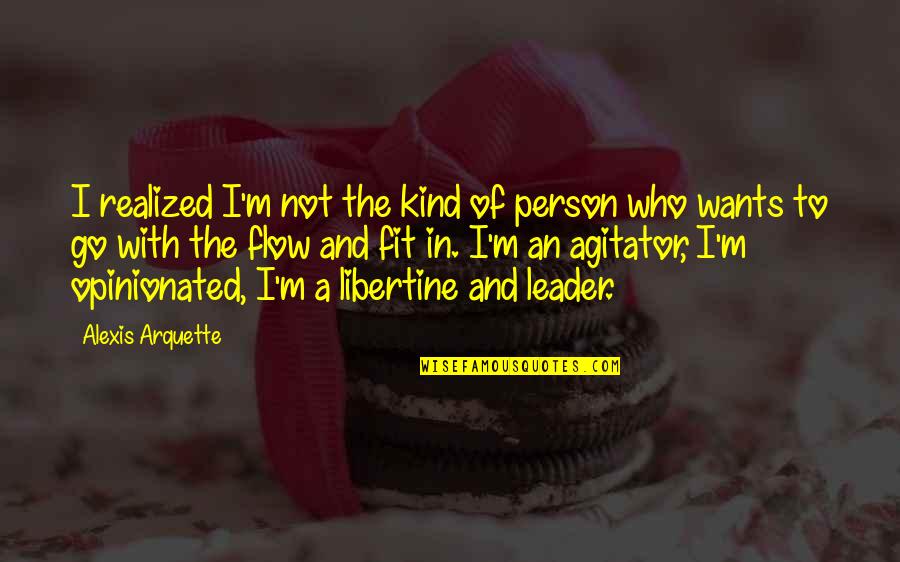 Kind Leader Quotes By Alexis Arquette: I realized I'm not the kind of person
