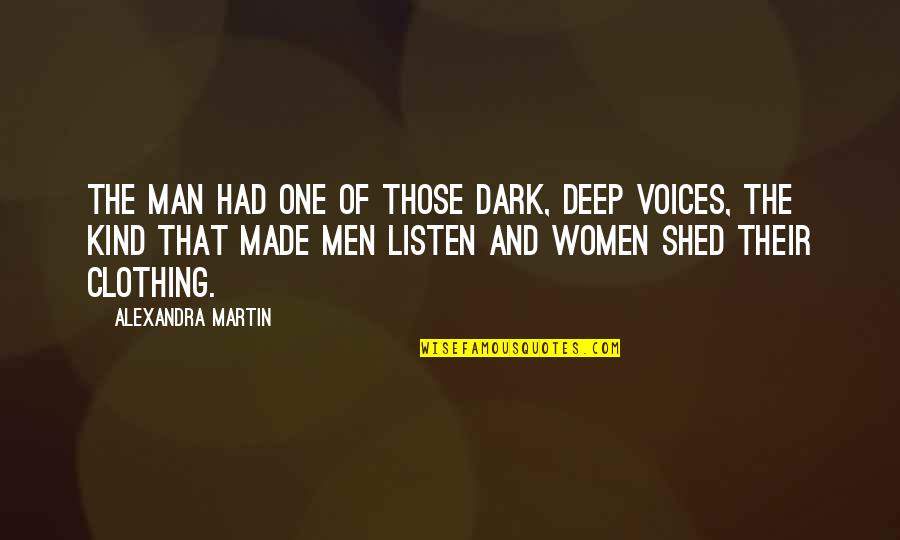 Kind Man Quotes By Alexandra Martin: The man had one of those dark, deep Kind Man Quotes By Alexandra Martin: The man had one of those dark, deep