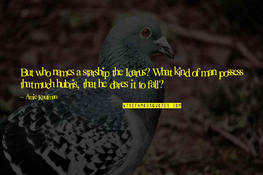 Kind Man Quotes By Amie Kaufman: But who names a starship the Icarus? What