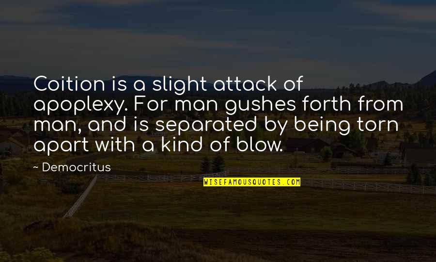 Kind Man Quotes By Democritus: Coition is a slight attack of apoplexy. For Kind Man Quotes By Democritus: Coition is a slight attack of apoplexy. For