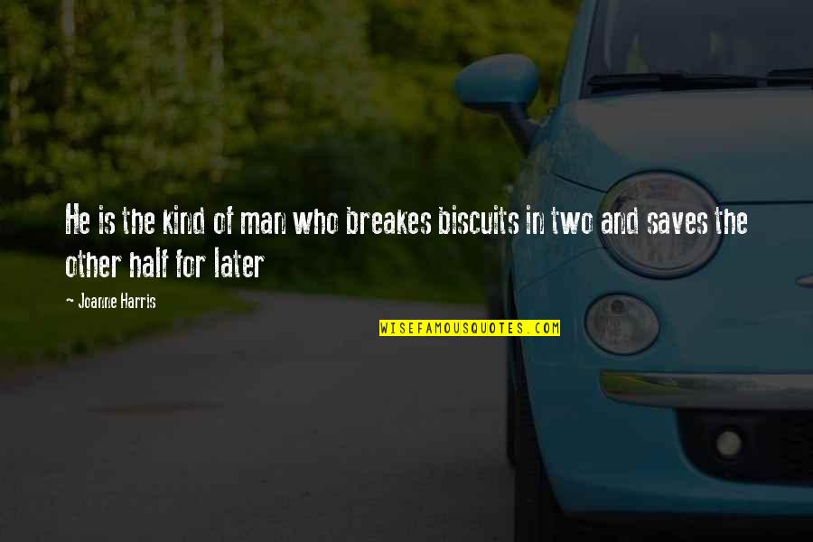 Kind Man Quotes By Joanne Harris: He is the kind of man who breakes Kind Man Quotes By Joanne Harris: He is the kind of man who breakes