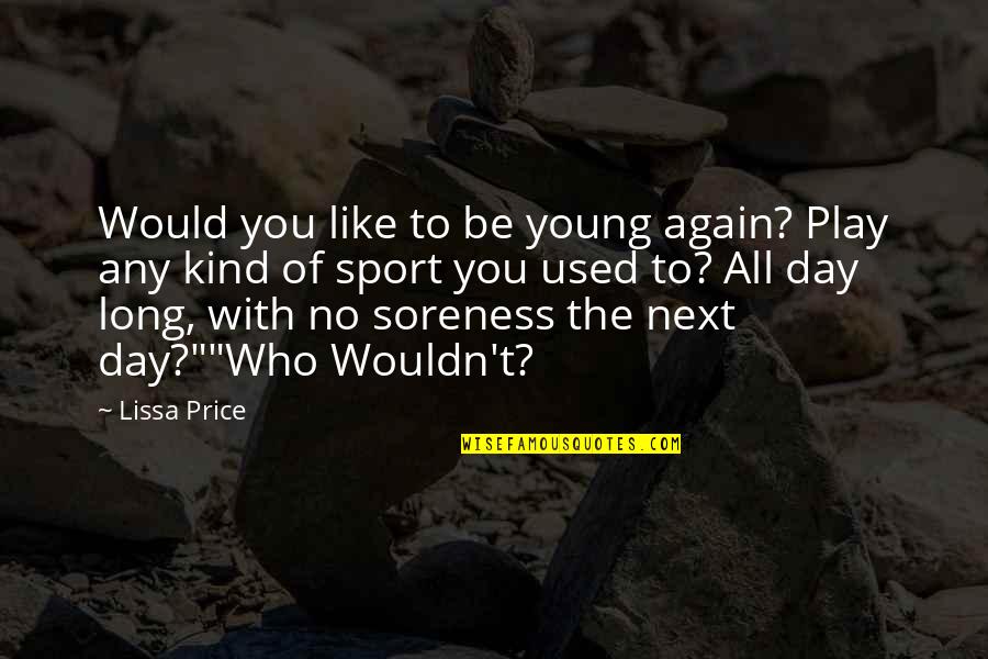 Kind Man Quotes By Lissa Price: Would you like to be young again? Play Kind Man Quotes By Lissa Price: Would you like to be young again? Play