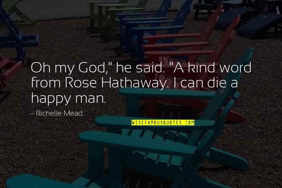 Kind Man Quotes By Richelle Mead: Oh my God," he said. "A kind word