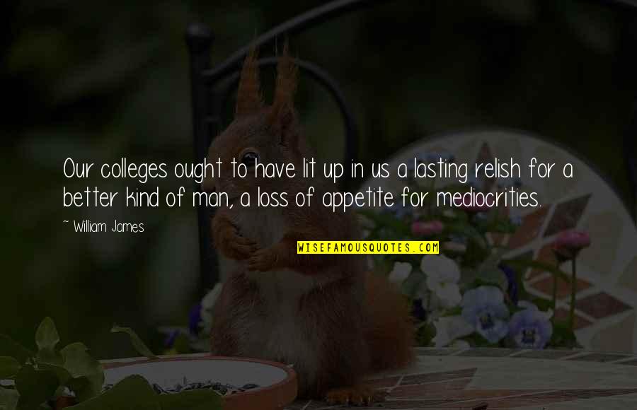 Kind Man Quotes By William James: Our colleges ought to have lit up in Kind Man Quotes By William James: Our colleges ought to have lit up in