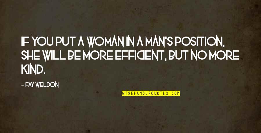 Kind Men Quotes By Fay Weldon: If you put a woman in a man's