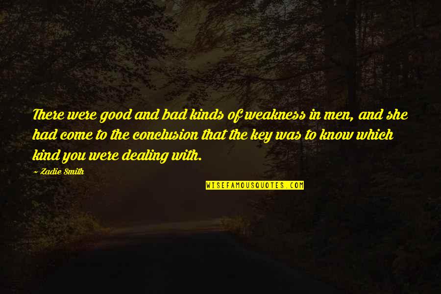 Kind Men Quotes By Zadie Smith: There were good and bad kinds of weakness