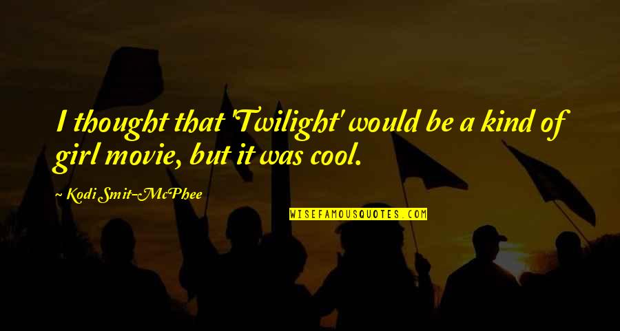 Kind Movie Quotes By Kodi Smit-McPhee: I thought that 'Twilight' would be a kind
