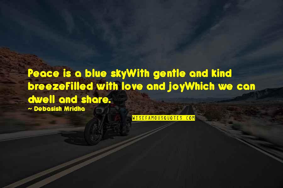 Kind Of Blue Quotes By Debasish Mridha: Peace is a blue skyWith gentle and kind Kind Of Blue Quotes By Debasish Mridha: Peace is a blue skyWith gentle and kind