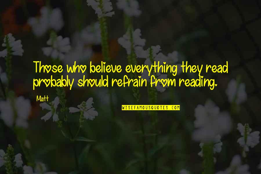 Kind Of Blue Quotes By Matt: Those who believe everything they read probably should