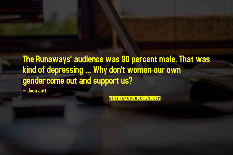 Kind Of Depressing Quotes By Joan Jett: The Runaways' audience was 90 percent male. That