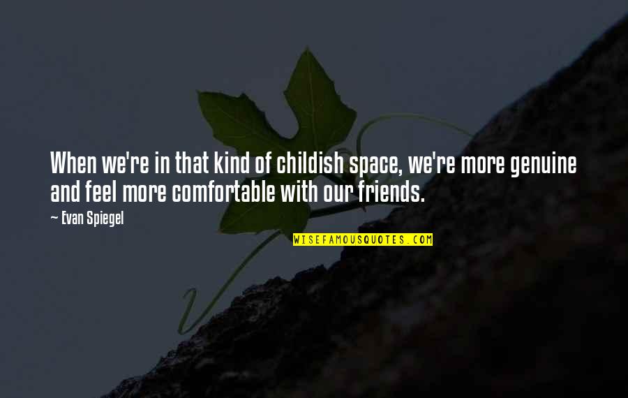 Kind Of Friends Quotes By Evan Spiegel: When we're in that kind of childish space,
