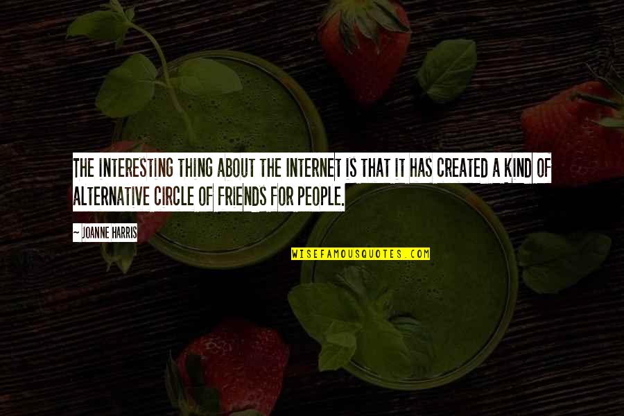 Kind Of Friends Quotes By Joanne Harris: The interesting thing about the Internet is that