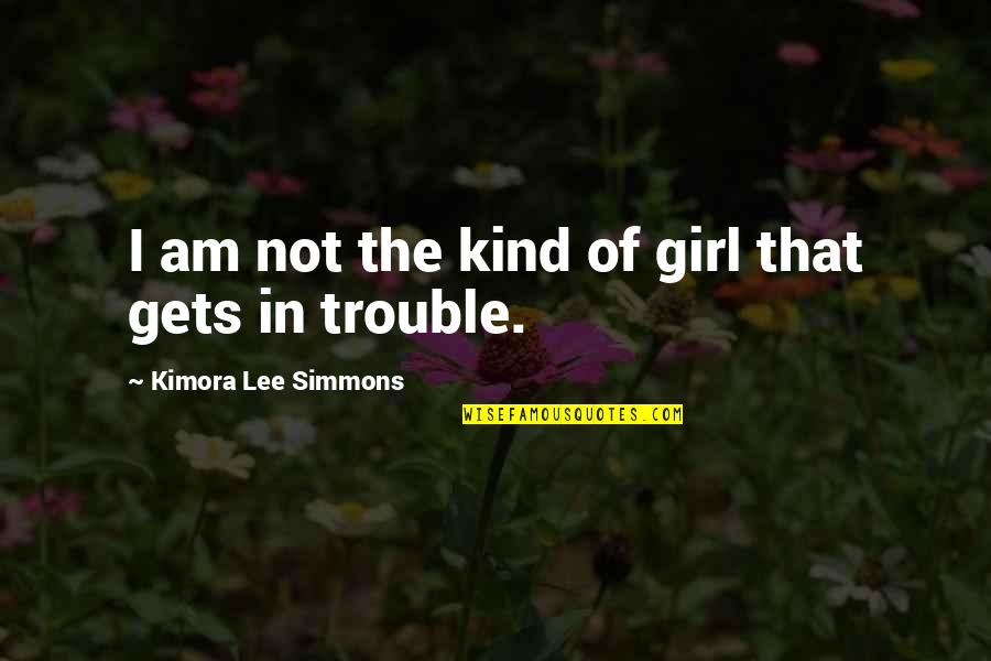 Kind Of Girl Quotes By Kimora Lee Simmons: I am not the kind of girl that