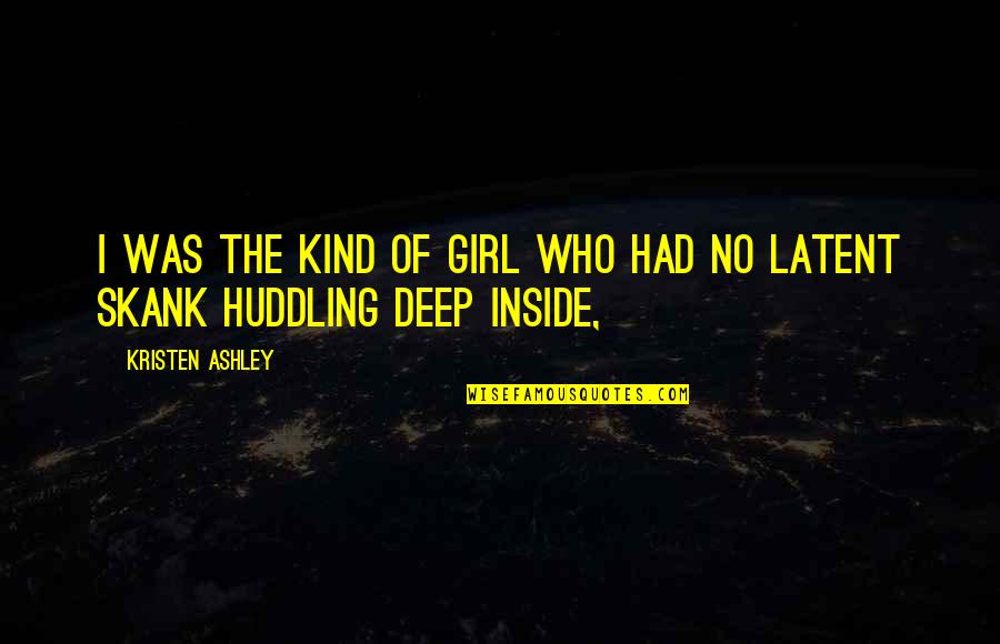 Kind Of Girl Quotes By Kristen Ashley: I was the kind of girl who had