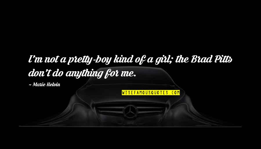 Kind Of Girl Quotes By Marie Helvin: I'm not a pretty-boy kind of a girl;