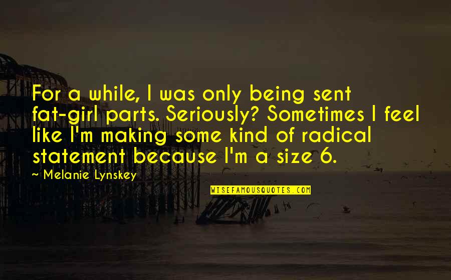 Kind Of Girl Quotes By Melanie Lynskey: For a while, I was only being sent