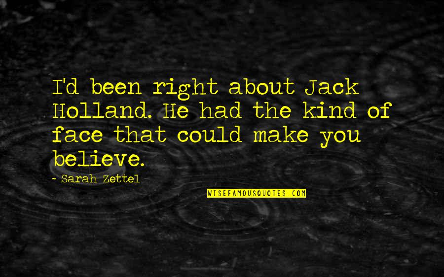 Kind Of Girl Quotes By Sarah Zettel: I'd been right about Jack Holland. He had