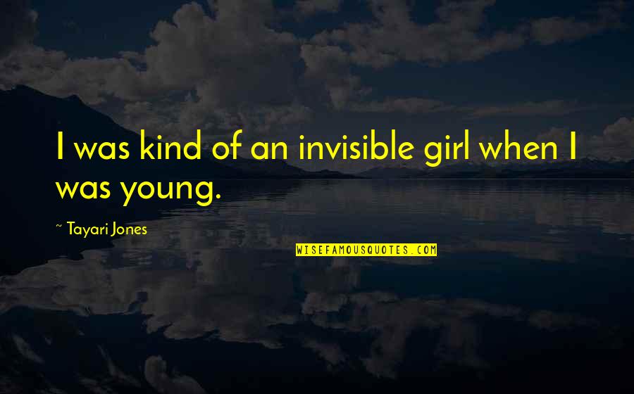 Kind Of Girl Quotes By Tayari Jones: I was kind of an invisible girl when