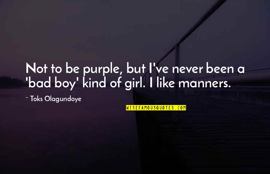 Kind Of Girl Quotes By Toks Olagundoye: Not to be purple, but I've never been