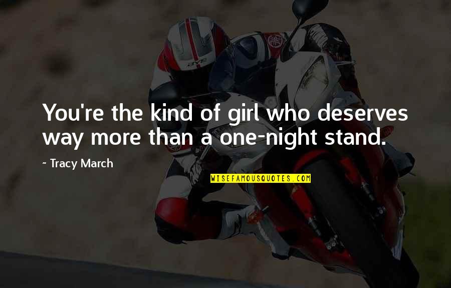 Kind Of Girl Quotes By Tracy March: You're the kind of girl who deserves way