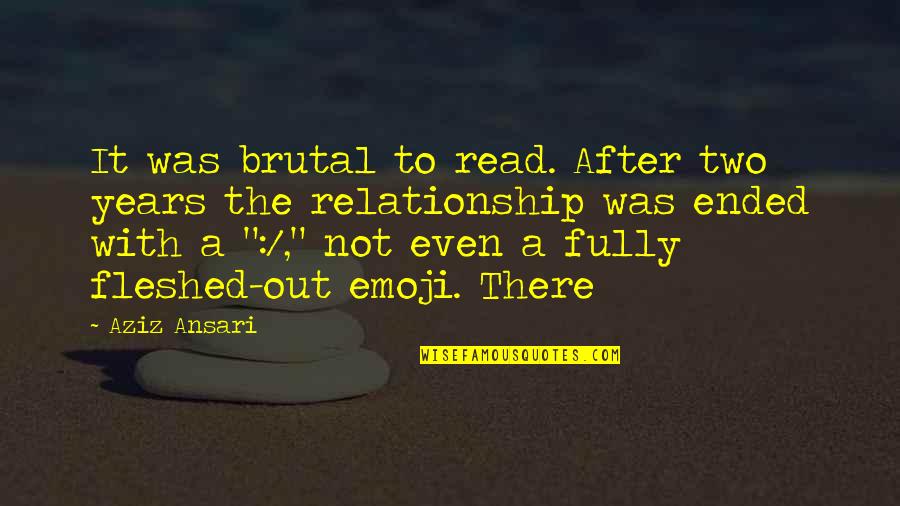 Kind Of Guy A Girl Wants Quotes By Aziz Ansari: It was brutal to read. After two years