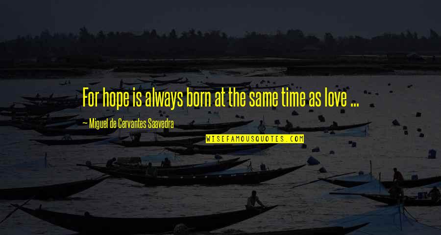 Kind Of Guy A Girl Wants Quotes By Miguel De Cervantes Saavedra: For hope is always born at the same