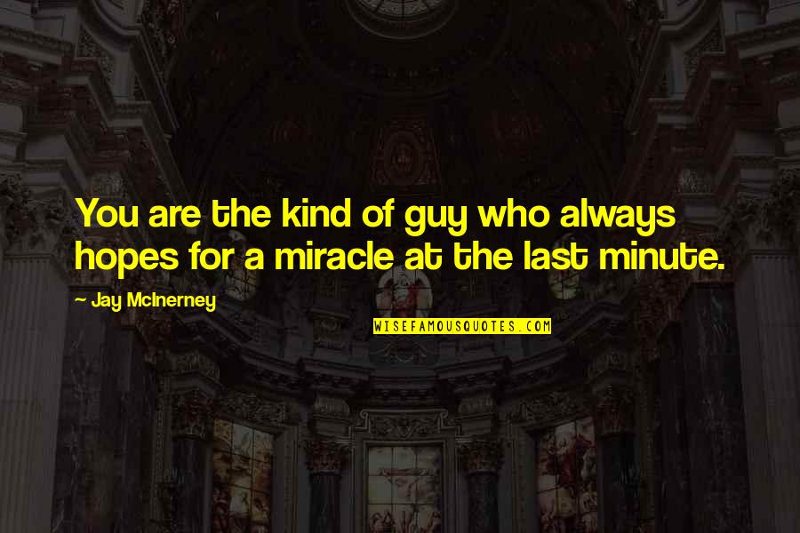 Kind Of Guy Quotes By Jay McInerney: You are the kind of guy who always