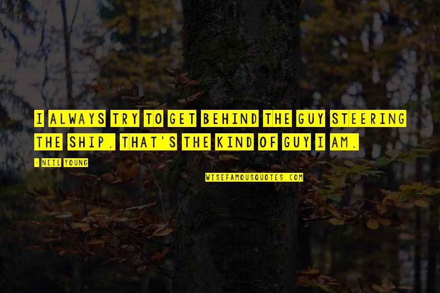 Kind Of Guy Quotes By Neil Young: I always try to get behind the guy