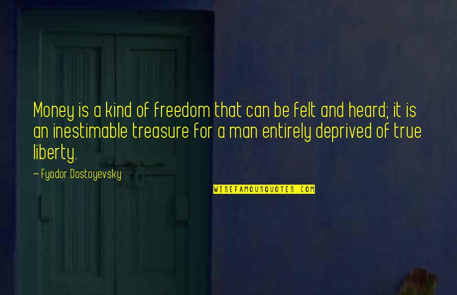 Kind Of Man Quotes By Fyodor Dostoyevsky: Money is a kind of freedom that can