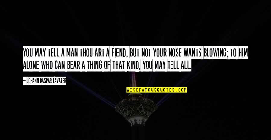 Kind Of Man Quotes By Johann Kaspar Lavater: You may tell a man thou art a