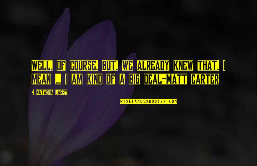 Kind Of Mean Quotes By Natasha Larry: Well, of course. But, we already knew that. Kind Of Mean Quotes By Natasha Larry: Well, of course. But, we already knew that.