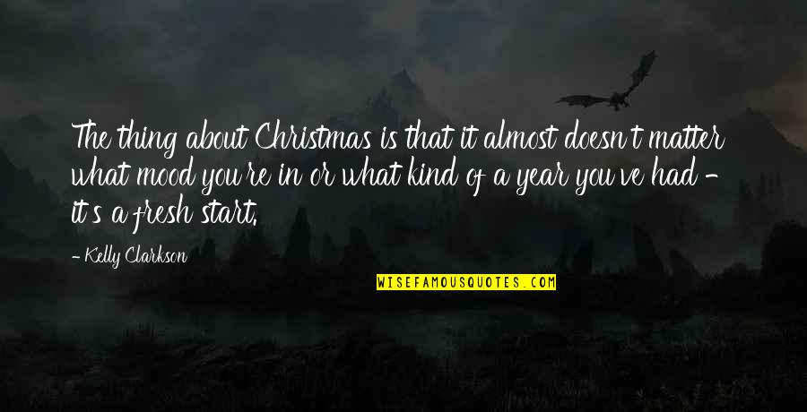 Kind Of Mood Quotes By Kelly Clarkson: The thing about Christmas is that it almost