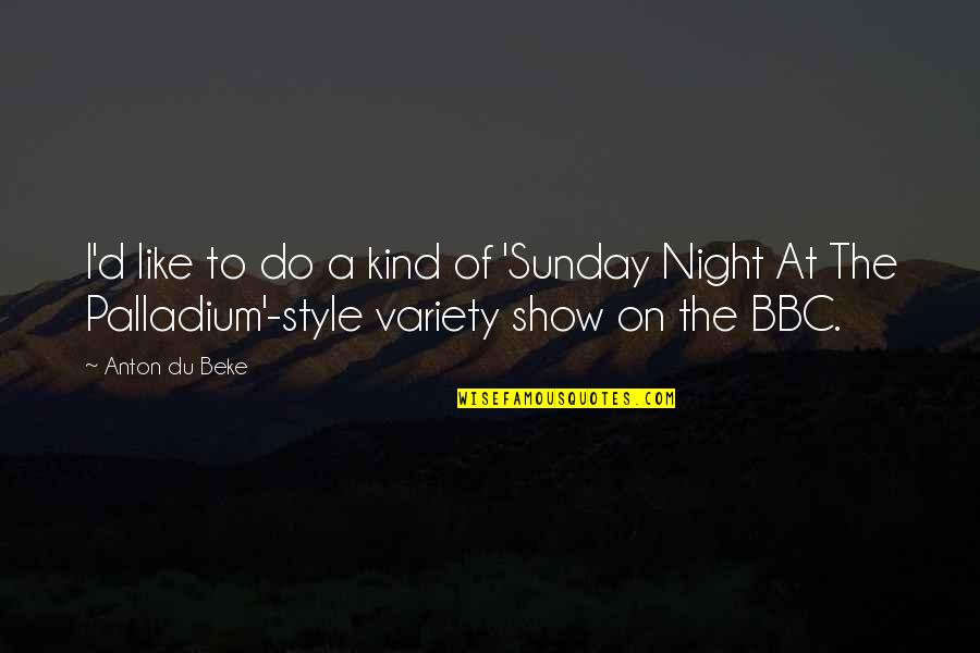 Kind Of Night Quotes By Anton Du Beke: I'd like to do a kind of 'Sunday