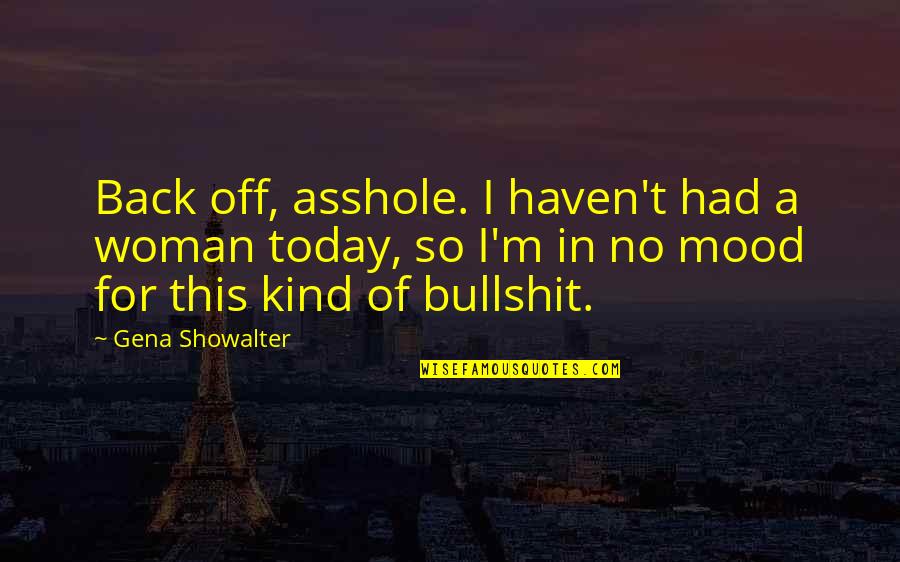 Kind Of Night Quotes By Gena Showalter: Back off, asshole. I haven't had a woman