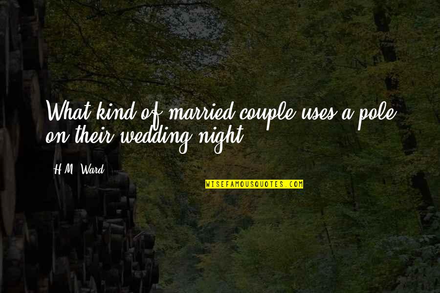 Kind Of Night Quotes By H.M. Ward: What kind of married couple uses a pole