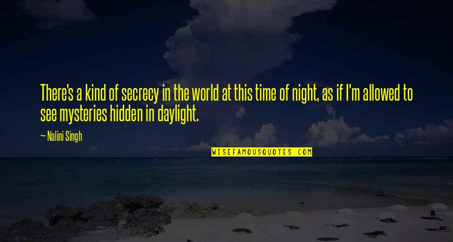 Kind Of Night Quotes By Nalini Singh: There's a kind of secrecy in the world