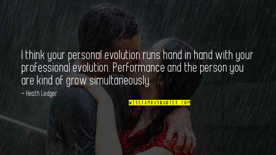 Kind Of Person You Are Quotes By Heath Ledger: I think your personal evolution runs hand in Kind Of Person You Are Quotes By Heath Ledger: I think your personal evolution runs hand in